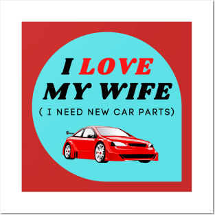 I LOVE MY WIFE ( I need new car parts) Posters and Art
